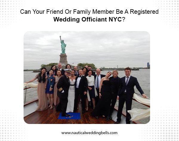Can Your Friend or Family Member be a Registered Wedding Officiant NYC?